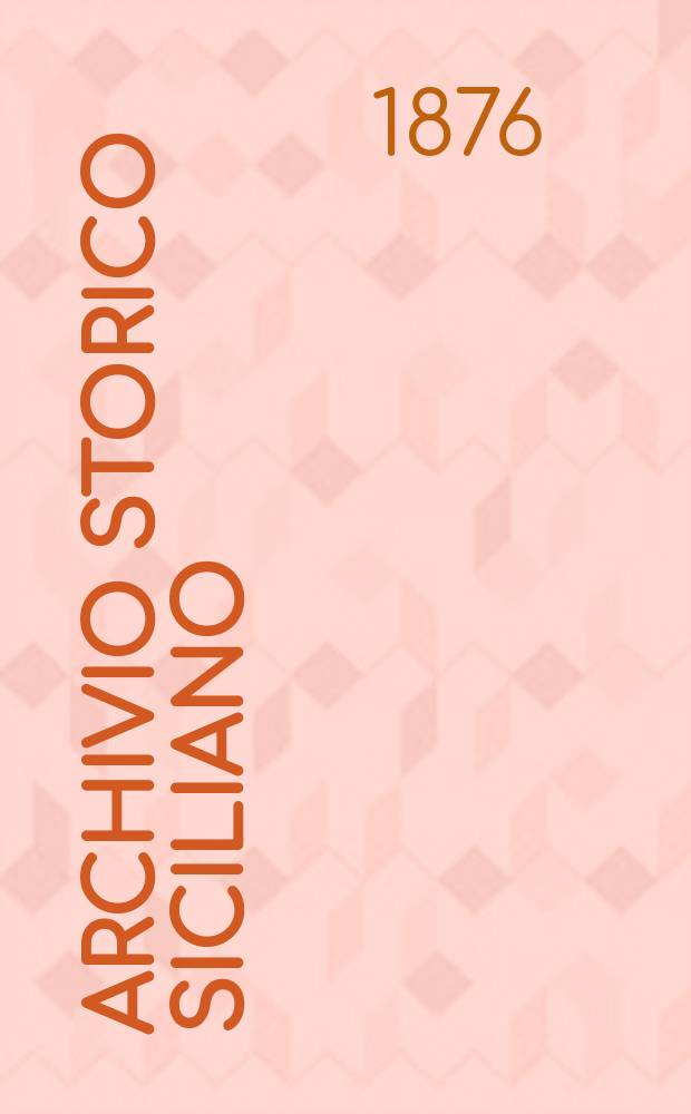 Archivio storico siciliano : Pubblicazione periodica per cura della Scuola di paleografia di Palermo. Anno1 1876, fasc.1