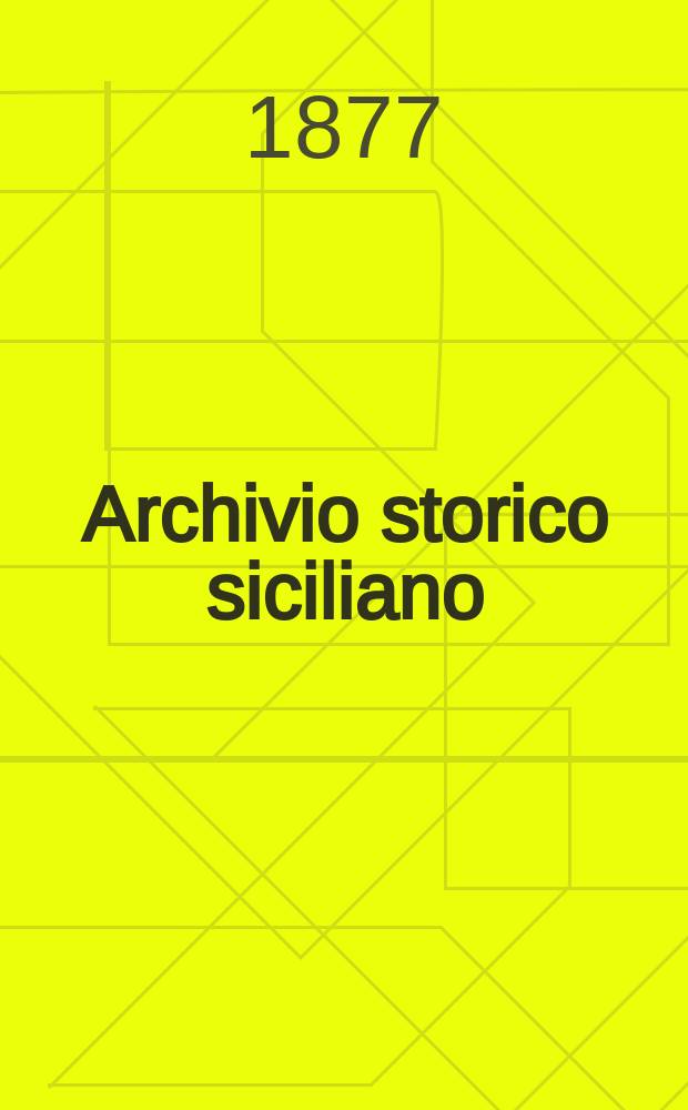 Archivio storico siciliano : Pubblicazione periodica per cura della Scuola di paleografia di Palermo. Anno2 1877, fasc.1