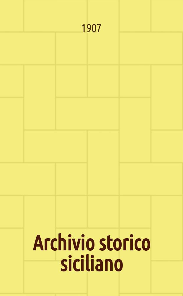 Archivio storico siciliano : Pubblicazione periodica per cura della Scuola di paleografia di Palermo. Anno31 1907, fasc.1/2