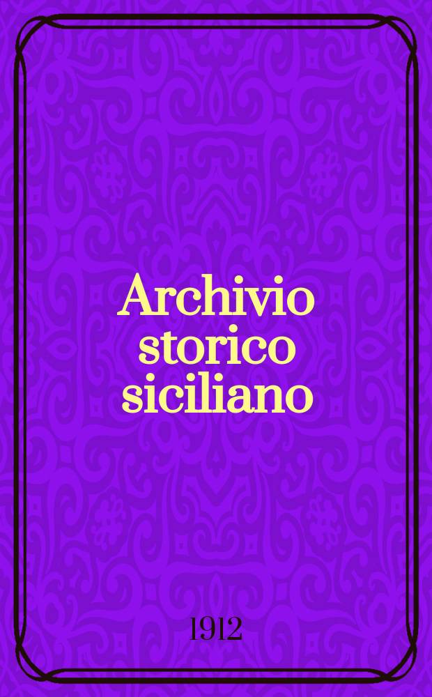 Archivio storico siciliano : Pubblicazione periodica per cura della Scuola di paleografia di Palermo. Anno36 1911/1912, fasc.3/4