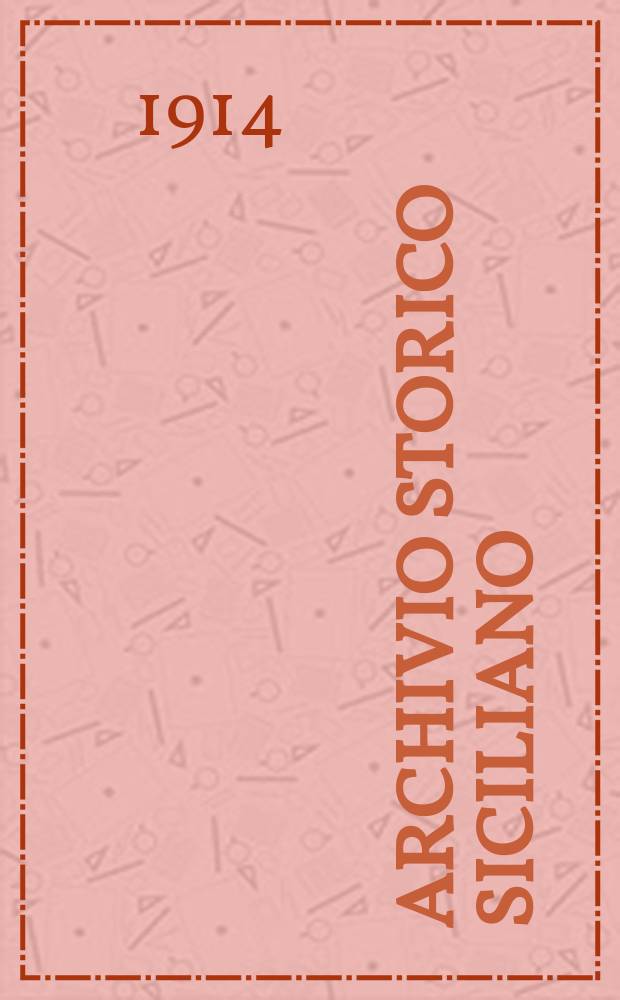 Archivio storico siciliano : Pubblicazione periodica per cura della Scuola di paleografia di Palermo. Anno38 1913/1914, fasc.3/4