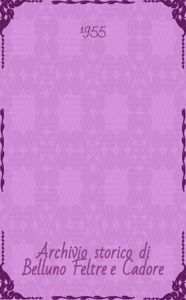 Archivio storico di Belluno Feltre e Cadore : Periodico trimestrale