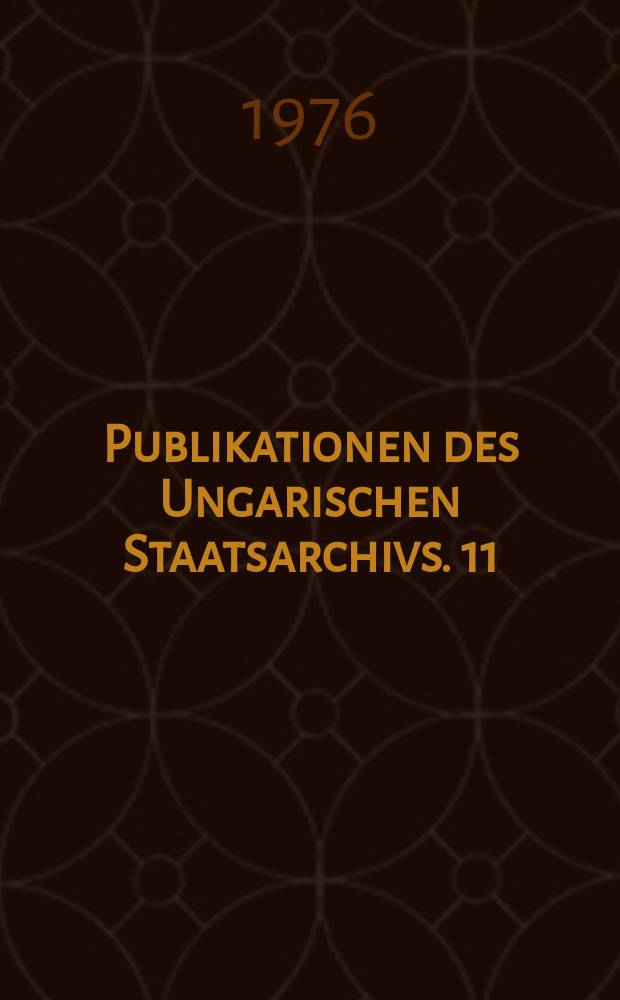 Publikationen des Ungarischen Staatsarchivs. 11 : Decreta regni Hungariae