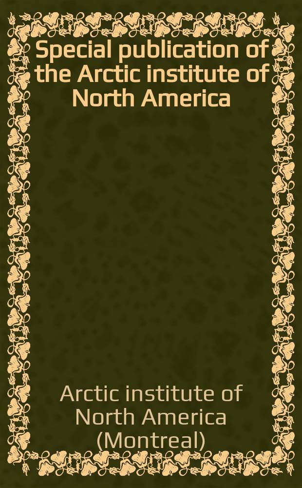 Special publication of the Arctic institute of North America