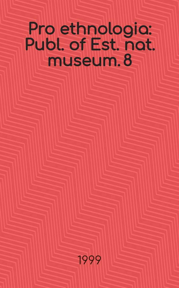 Pro ethnologia : Publ. of Est. nat. museum. 8
