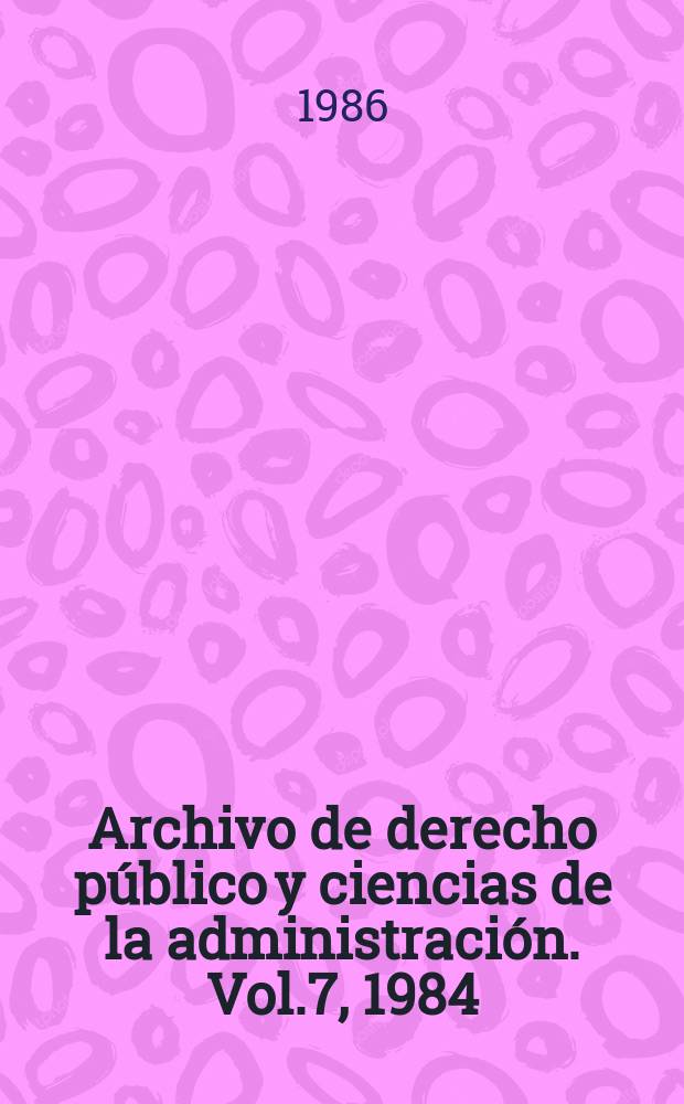 Archivo de derecho público y ciencias de la administración. Vol.7, 1984/1985 : Derecho público en Venezuela y Colombia
