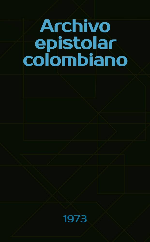 Archivo epistolar colombiano : Publicaciones del Instituto Caro y Cuero. 6 : Epistolario de Rufino Jose Cuervo y Miguel Antonio ...