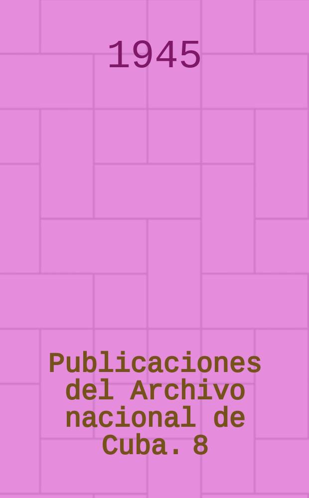 Publicaciones del Archivo nacional de Cuba. 8 : Catálogo de los fondos de la Comisión militar ejecutiva y permanente de la isla de Cuba