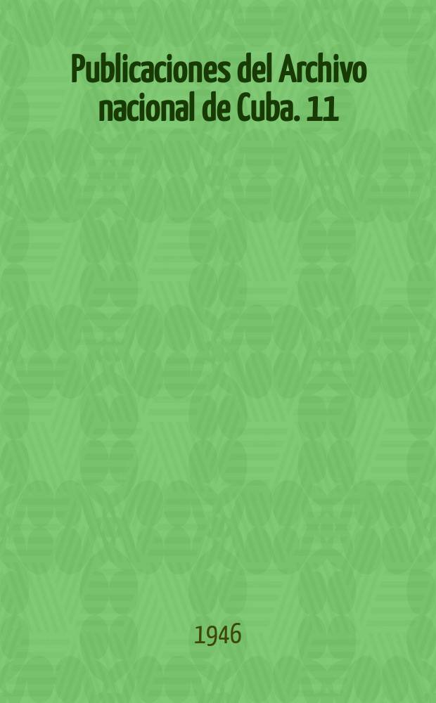 Publicaciones del Archivo nacional de Cuba. 11 : Correspondencia diplomática de la Delegación Cubana en Nueva York durante la guerra de independencia de 1895 a 1898