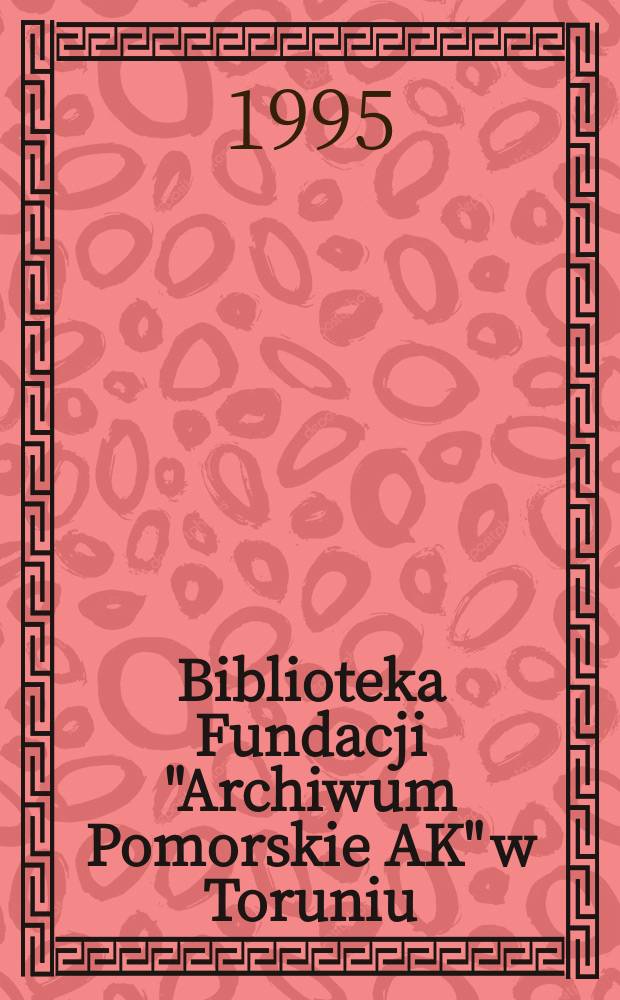Biblioteka Fundacji "Archiwum Pomorskie AK" w Toruniu