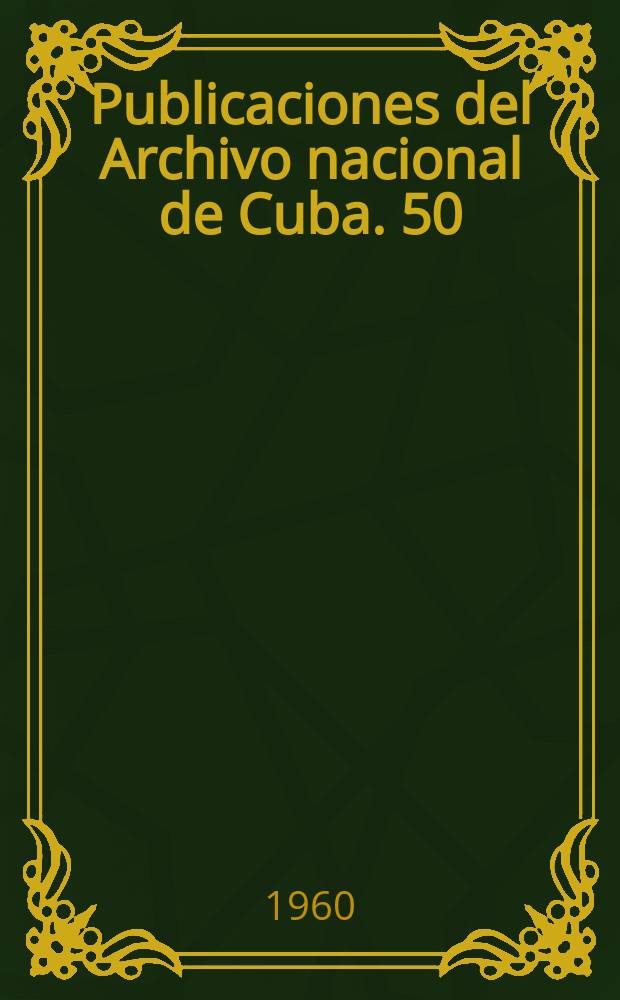 Publicaciones del Archivo nacional de Cuba. 50 : Ensayo político sobre la isla de Cuba
