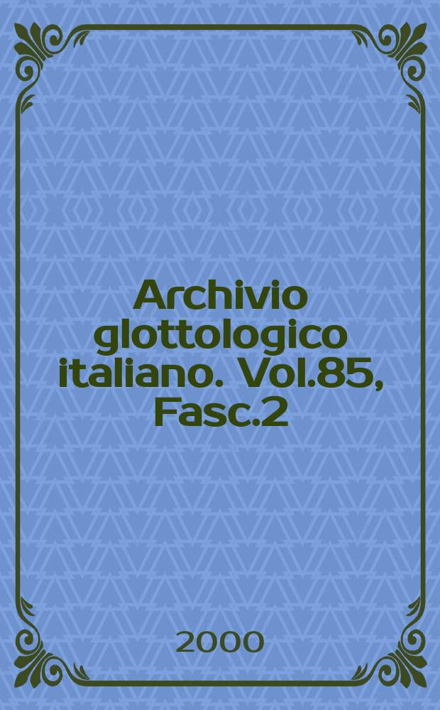 Archivio glottologico italiano. Vol.85, Fasc.2
