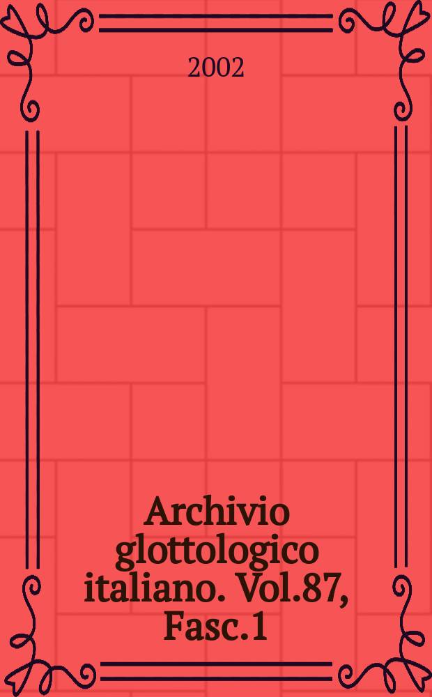 Archivio glottologico italiano. Vol.87, Fasc.1