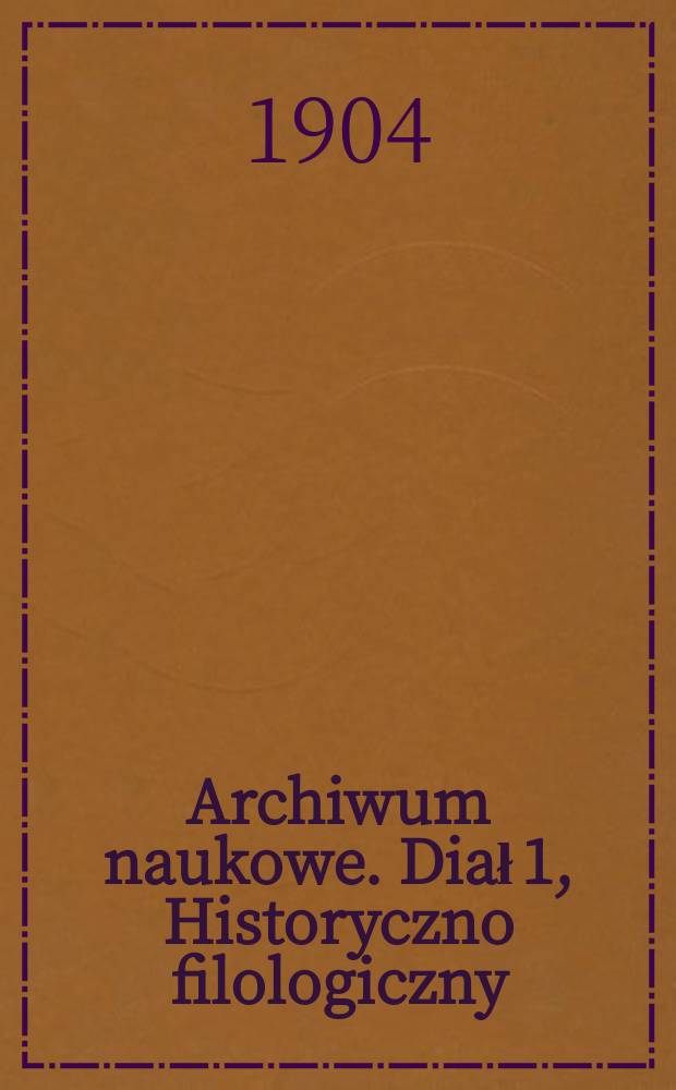 Archiwum naukowe. Diał 1, Historyczno filologiczny