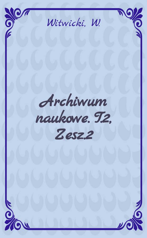 Archiwum naukowe. T.2, Zesz.2 : Analiza psychologiczna objaw&oacute;w woli