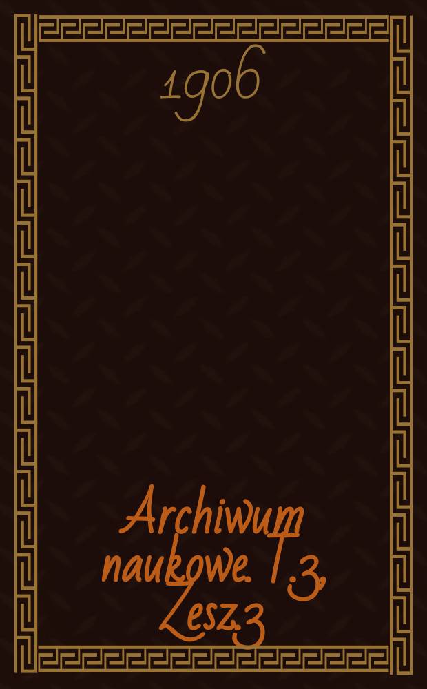 Archiwum naukowe. T.3, Zesz.3 : Literatura dramatyczna a Polsce XVI wieku