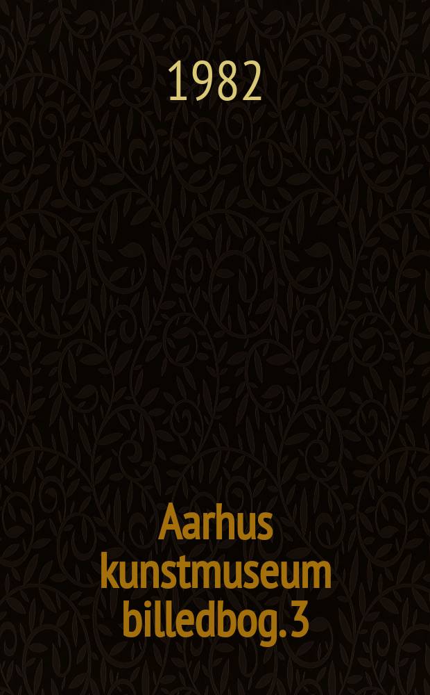 Aarhus kunstmuseum billedbog. 3 : R&oslash;rbye ved Seraillets mur