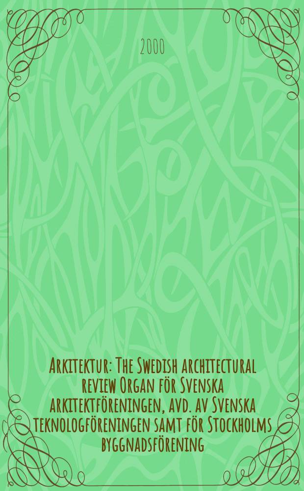 Arkitektur : The Swedish architectural review Organ för Svenska arkitektföreningen, avd. av Svenska teknologföreningen samt för Stockholms byggnadsförening. 2000, №8