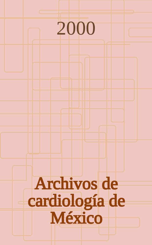 Archivos de cardiología de México : Contin. de Archivos latinoamericanos de cardiología y de Archivos del Inst. de cardiología de México. A.70 2000, №1