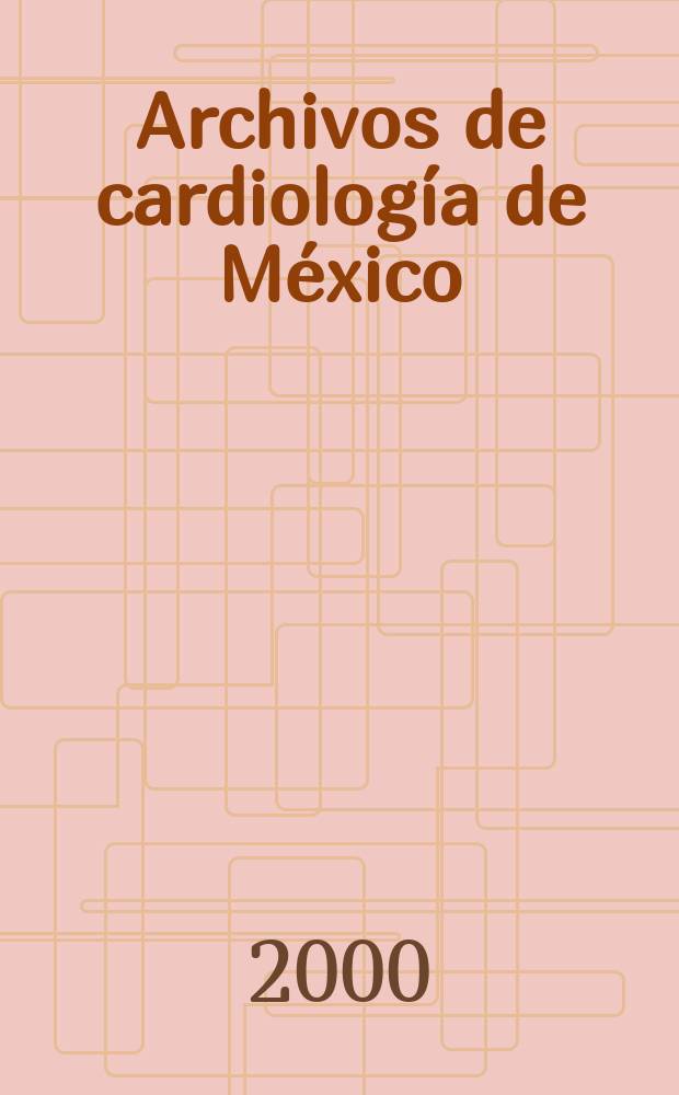 Archivos de cardiología de México : Contin. de Archivos latinoamericanos de cardiología y de Archivos del Inst. de cardiología de México. A.70 2000, №2
