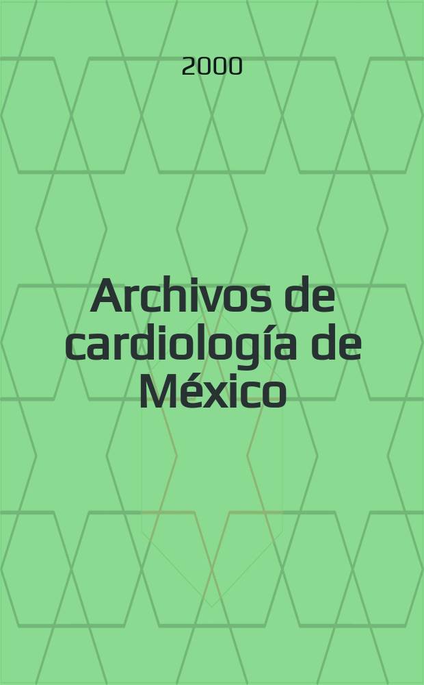 Archivos de cardiología de México : Contin. de Archivos latinoamericanos de cardiología y de Archivos del Inst. de cardiología de México. A.70 2000, №6