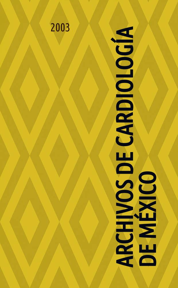 Archivos de cardiología de México : Contin. de Archivos latinoamericanos de cardiología y de Archivos del Inst. de cardiología de México. A.73 2003, №3