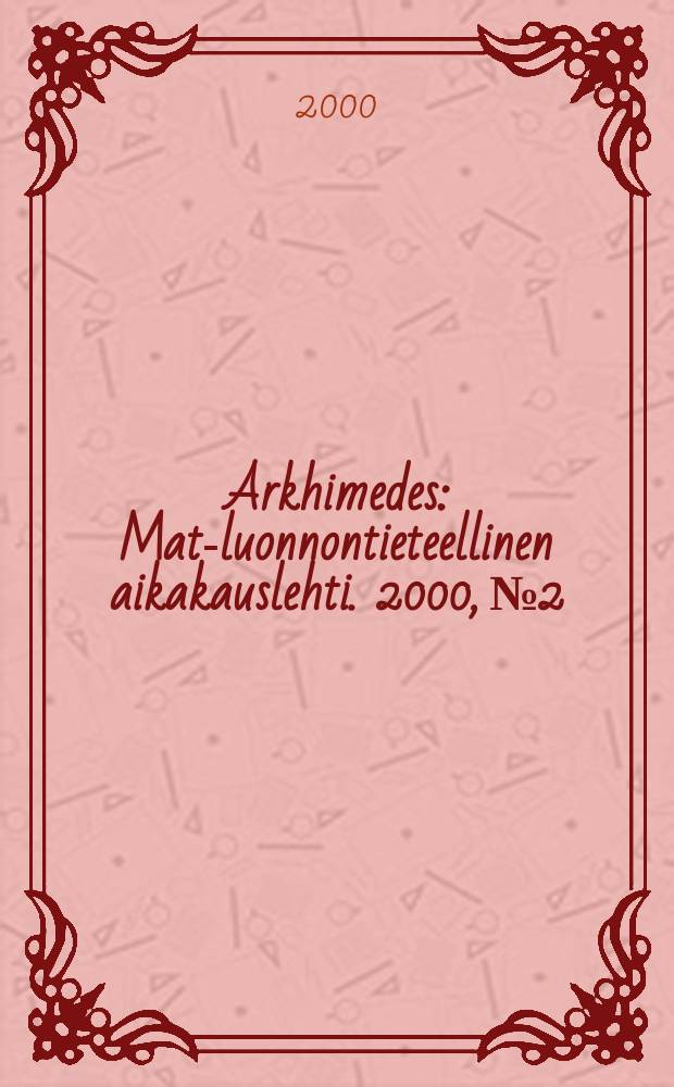 Arkhimedes : Mat.- luonnontieteellinen aikakauslehti. 2000, №2