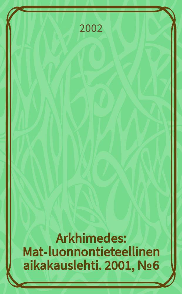 Arkhimedes : Mat.- luonnontieteellinen aikakauslehti. 2001, № 6 / 2002, № 1