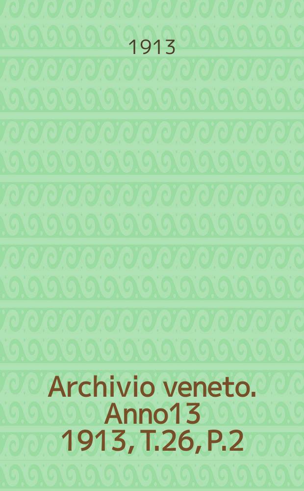 Archivio veneto. Anno13 1913, T.26, P.2(92)