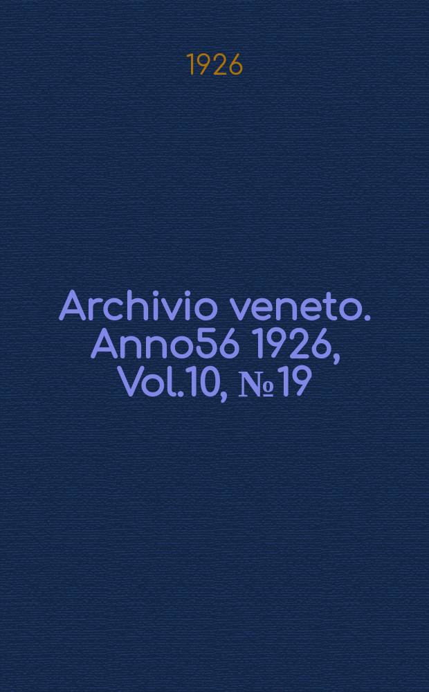 Archivio veneto. [Anno56] 1926, Vol.10, №19/20