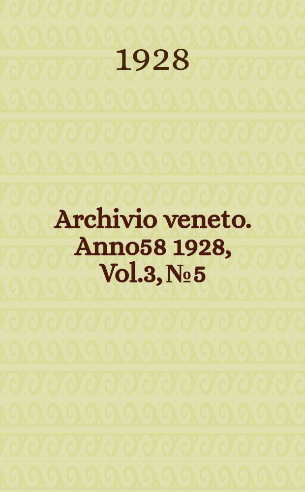 Archivio veneto. Anno58 1928, Vol.3, №5/6