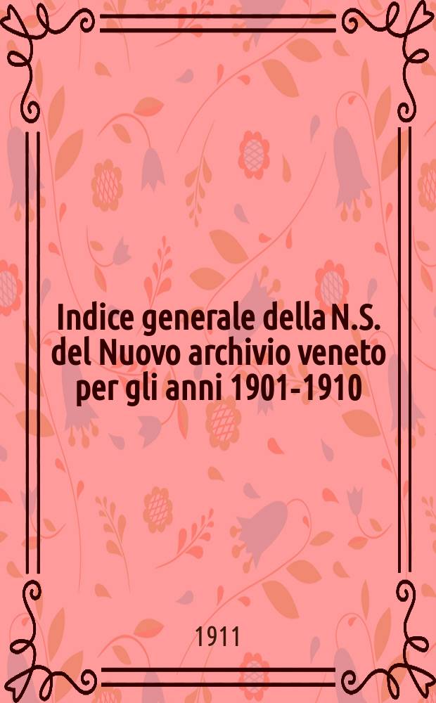 Indice generale della N.S. del Nuovo archivio veneto per gli anni 1901-1910 (T.1-20)