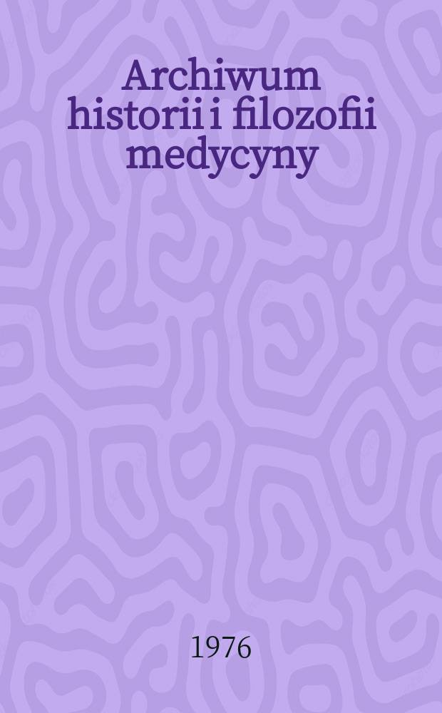 Archiwum historii i filozofii medycyny : Organ Polskiego t-wa historii medycyny i farmacji. T.39, Z.3