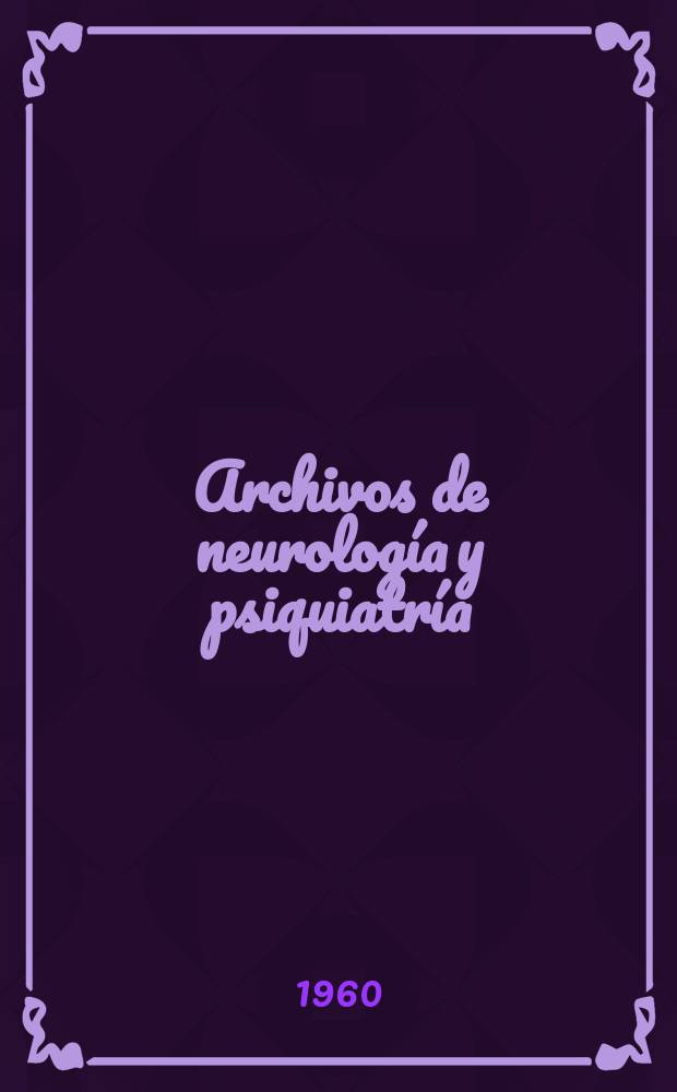 Archivos de neurología y psiquiatría : Órgano oficial de la Sociedad cubana de neurología y psiquiatría