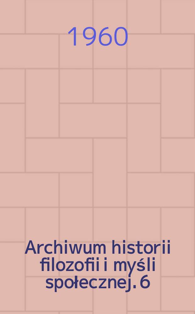 Archiwum historii filozofii i myśli społecznej. 6 : Studia z dziejów ideologii religijnej XVI i XVIII ...