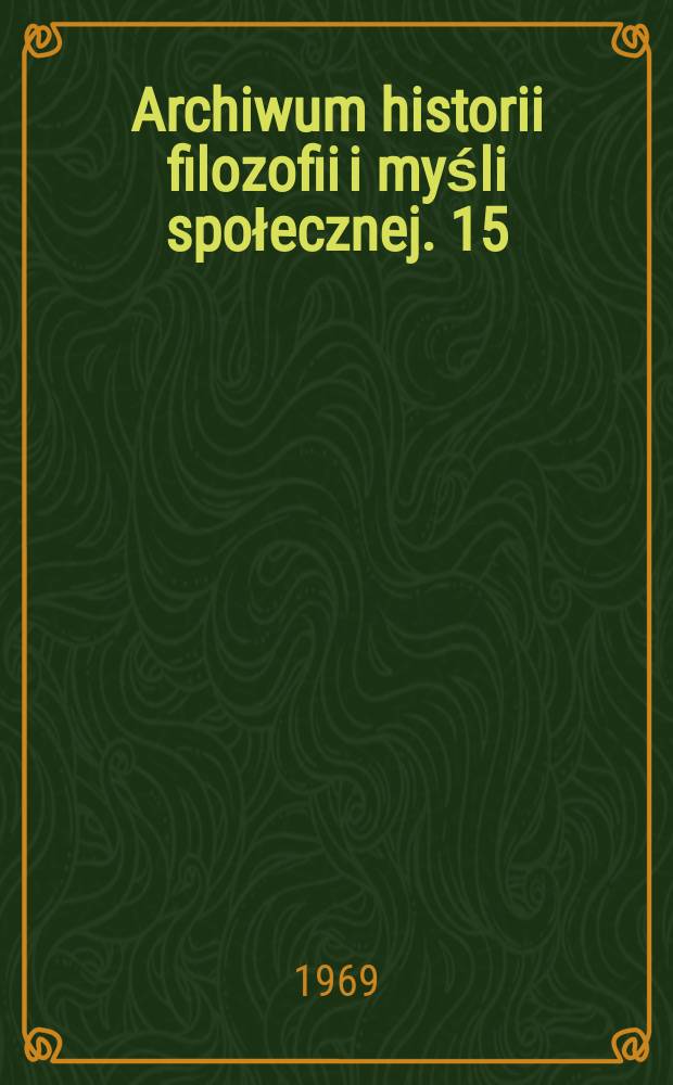 Archiwum historii filozofii i myśli społecznej. 15 : Z historii filozofii XVI-XVII w.