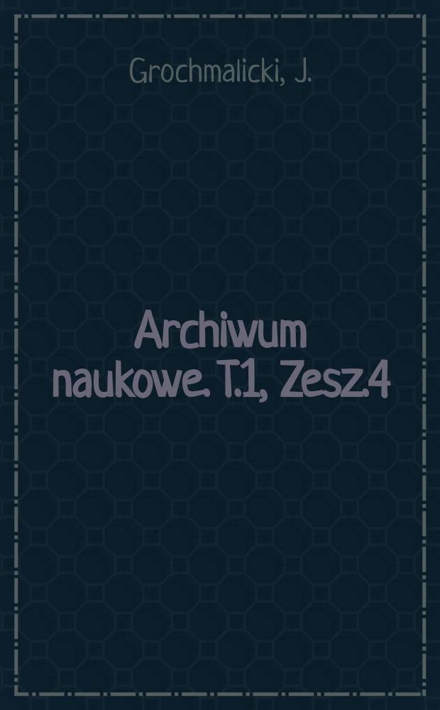 Archiwum naukowe. T.1, Zesz.4 : Badania nad regeneracya soczewki ocznej u ryb