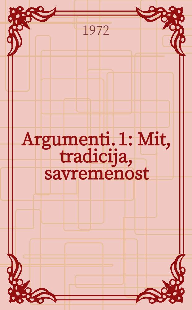 Argumenti. 1 : Mit, tradicija, savremenost