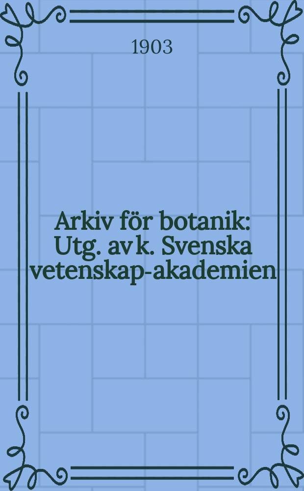 Arkiv för botanik : Utg. av k. Svenska vetenskaps- akademien
