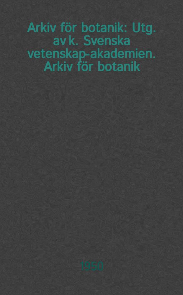 Arkiv för botanik : Utg. av k. Svenska vetenskaps- akademien. Arkiv för botanik