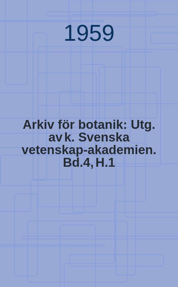 Arkiv för botanik : Utg. av k. Svenska vetenskaps- akademien. Bd.4, H.1