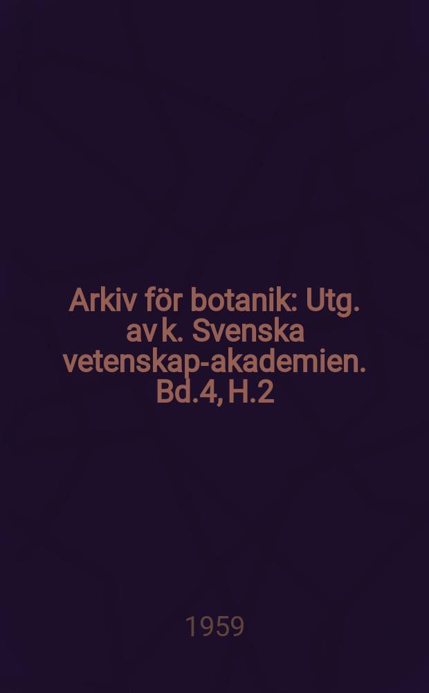 Arkiv för botanik : Utg. av k. Svenska vetenskaps- akademien. Bd.4, H.2/4