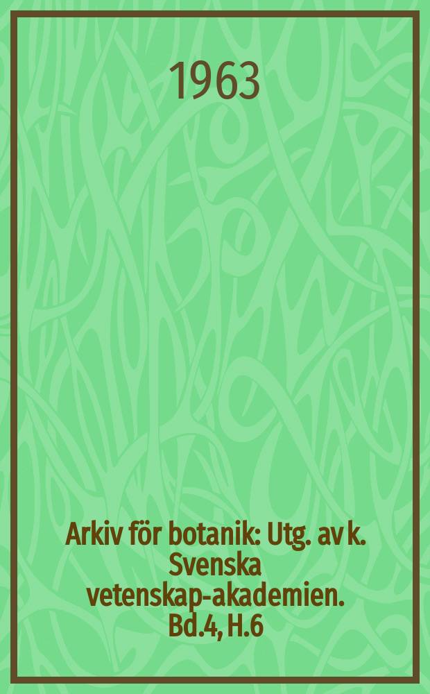 Arkiv för botanik : Utg. av k. Svenska vetenskaps- akademien. Bd.4, H.6