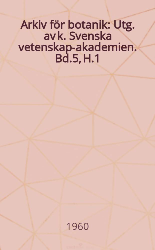 Arkiv för botanik : Utg. av k. Svenska vetenskaps- akademien. Bd.5, H.1/5