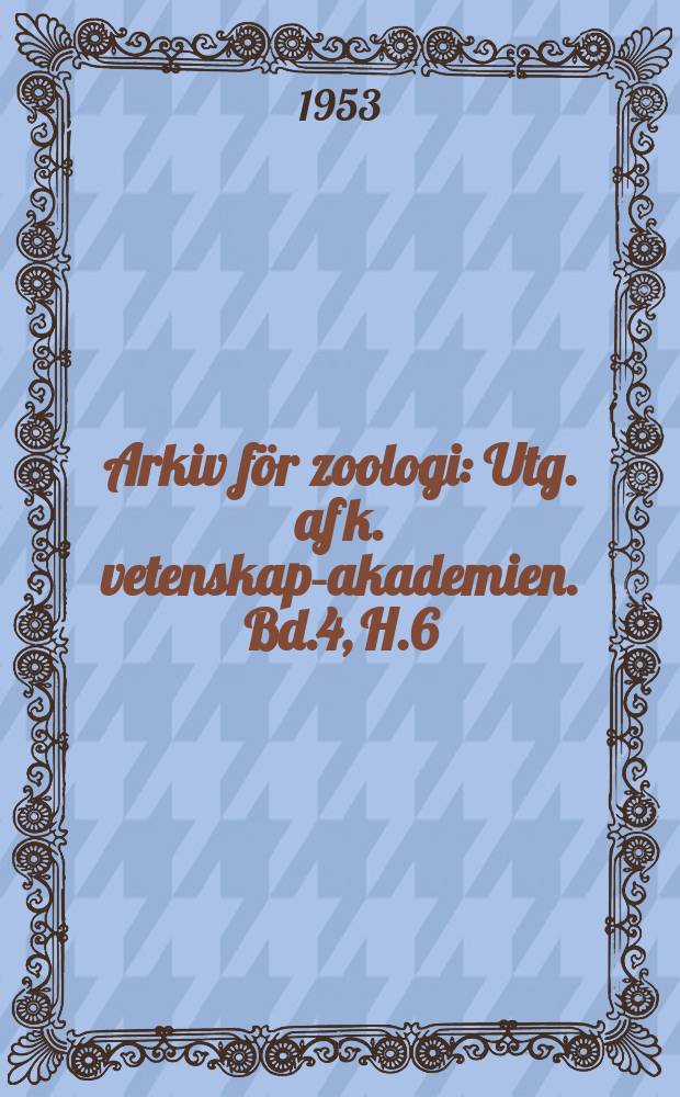 Arkiv för zoologi : Utg. af k. vetenskaps- akademien. Bd.4, H.6