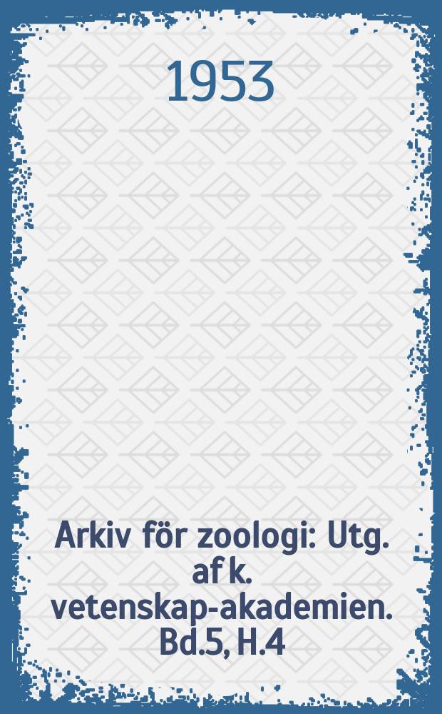 Arkiv f&ouml;r zoologi : Utg. af k. vetenskaps- akademien. Bd.5, H.4