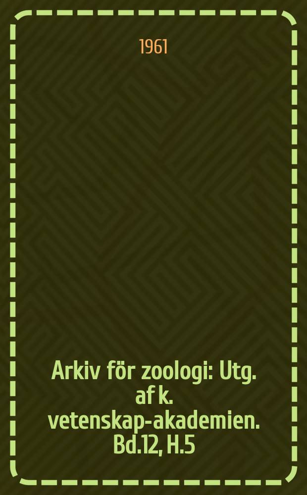 Arkiv för zoologi : Utg. af k. vetenskaps- akademien. Bd.12, H.5/6