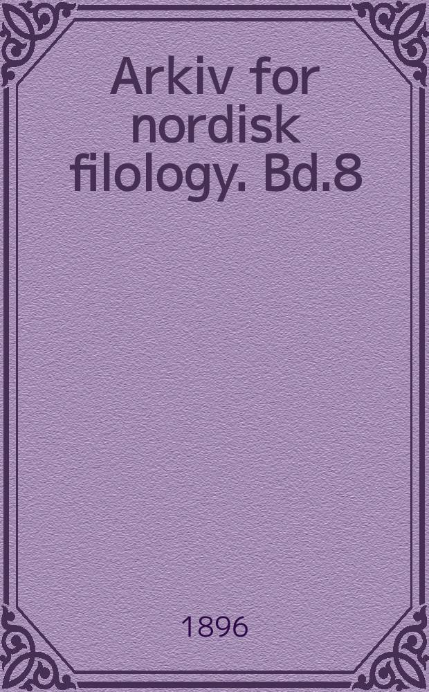 Arkiv for nordisk filology. Bd.8(12), H.4