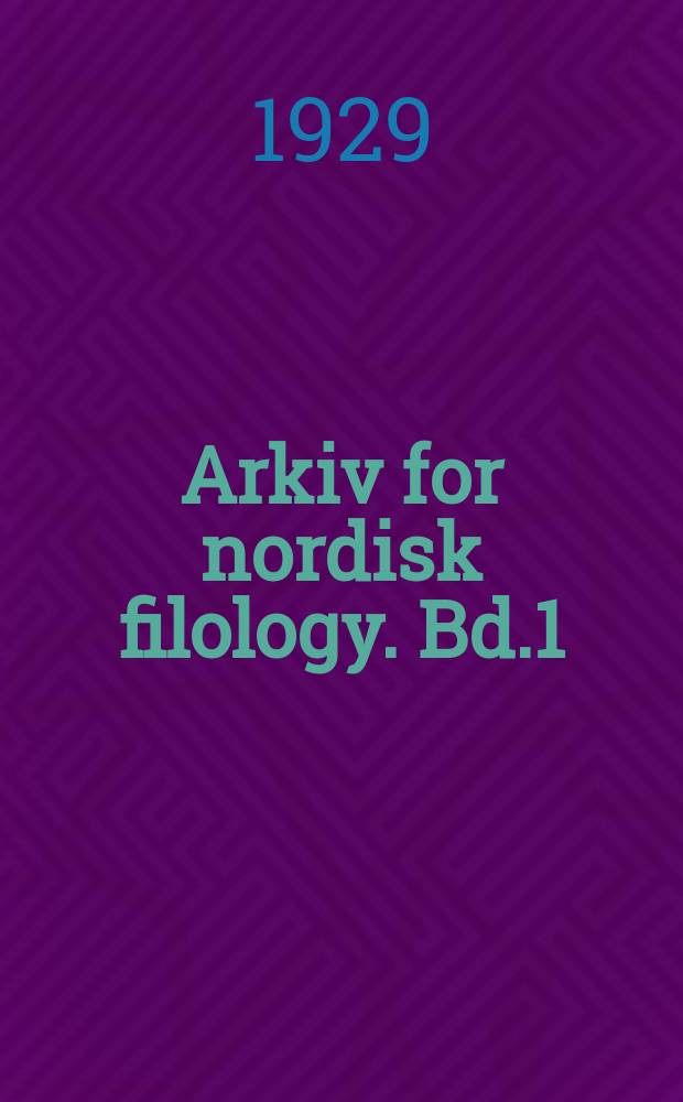 Arkiv for nordisk filology. Bd.1(45), H.4