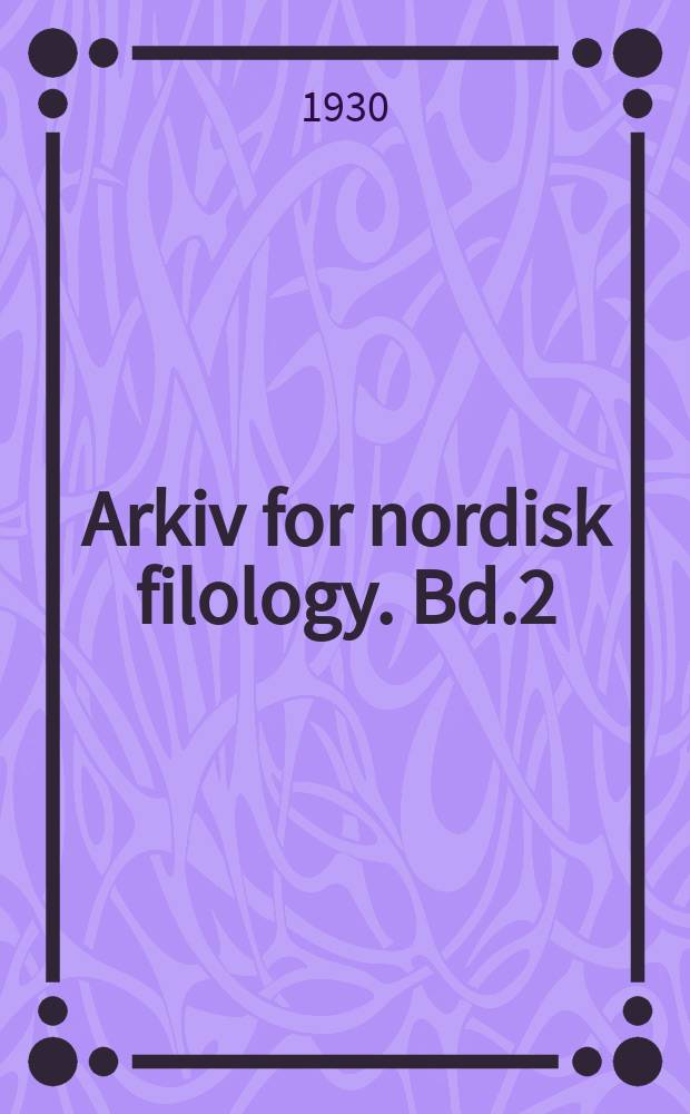 Arkiv for nordisk filology. Bd.2(46), H.2